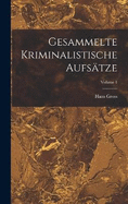 Gesammelte Kriminalistische Aufstze; Volume 1