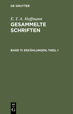 Gesammelte Schriften, Band 11, Erzhlungen, Theil 1 - Hoffmann, E T a