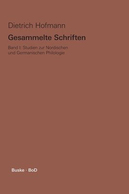Gesammelte Schriften / Studien zur Nordischen und Germanischen Philologie - Hofmann, Dietrich, and Kreutzer, Gert (Editor), and Walker, Alastair (Editor)