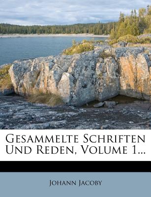 Gesammelte Schriften Und Reden, Volume 1... - Jacoby, Johann