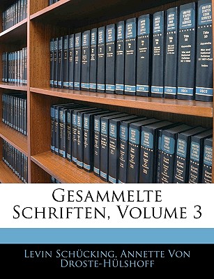 Gesammelte Schriften, Volume 3 - Sch?cking, Levin, and Von Droste-H?lshoff, Annette