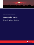 Gesammelte Werke: 3. Band: Lyrische Gedichte