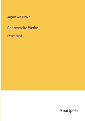 Gesammelte Werke: Erster Band - Platen, August Von