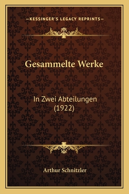 Gesammelte Werke: In Zwei Abteilungen (1922) - Schnitzler, Arthur