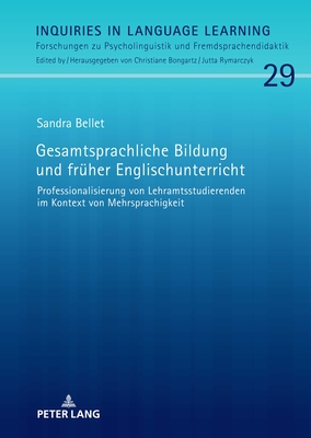Gesamtsprachliche Bildung und frueher Englischunterricht: Professionalisierung von Lehramtsstudierenden im Kontext von Mehrsprachigkeit - Rymarczyk, Jutta (Editor), and Bellet, Sandra