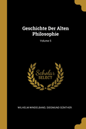 Geschichte Der Alten Philosophie; Volume 5