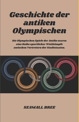 Geschichte der antiken Olympischen: Die Olympischen Spiele der Antike waren eine Reihe sportlicher Wettk?mpfe zwischen Vertretern der Stadtstaaten. - Bree, Seamall