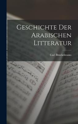 Geschichte der arabischen Litteratur - Brockelmann, Carl