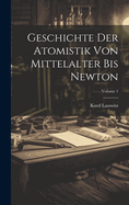 Geschichte der Atomistik von Mittelalter bis Newton; Volume 1