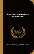 Geschichte der Baukunst, Fnfter Band