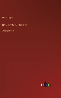 Geschichte der Baukunst: Zweiter Band - Kugler, Franz