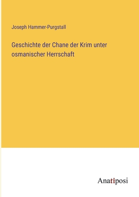 Geschichte Der Chane Der Krim Unter Osmanischer Herrschaft - Hammer-Purgstall, Joseph