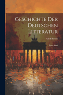 Geschichte Der Deutschen Litteratur: Erster Band