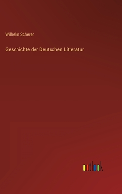 Geschichte der Deutschen Litteratur - Scherer, Wilhelm