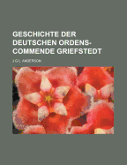 Geschichte Der Deutschen Ordens-Commende Griefstedt