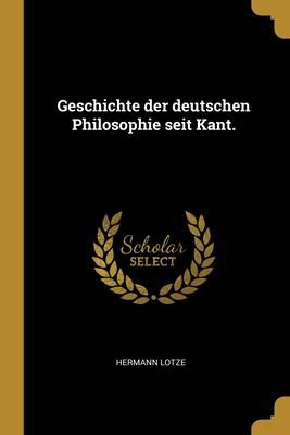 Geschichte der deutschen Philosophie seit Kant. - Lotze, Hermann