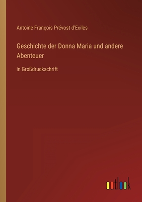 Geschichte der Donna Maria und andere Abenteuer: in Grodruckschrift - D'Exiles, Antoine Franois Prvost