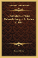 Geschichte Der Drei Volkserhebungen in Baden (1849)