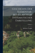 Geschichte Der Elementar-Mathematik in Systematischer Darstellung; Volume 2