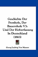 Geschichte Der Fronhofe, Der Bauernhofe V3: Und Der Hofverfassung in Deutschland (1863)