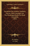 Geschichte Der Gothen, Vandalen, Sueven, Nebst Auszugen Aus Der Kirchengeschichte Des Beda Venerabilis (1887)