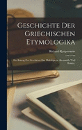 Geschichte Der Griechischen Etymologika: Ein Beitrag Zur Geschichte Der Philologie in Alexandria Und Byzanz.