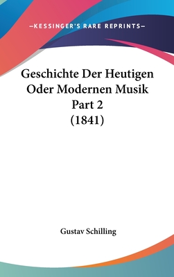 Geschichte Der Heutigen Oder Modernen Musik Part 2 (1841) - Schilling, Gustav