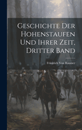 Geschichte Der Hohenstaufen Und Ihrer Zeit, Dritter Band