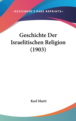 Geschichte Der Israelitischen Religion (1903) - Marti, Karl