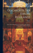 Geschichte Der Kirche Russlands: Theil, Nebst Dem Russischen Catechismus [Von Philaret, Weiland Metropoliten Zu Moscau