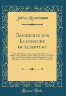 Geschichte Der Lustseuche Im Altertume: Nebst Ausfhrlichen Untersuchungen ber Den Venus-Und Phallus-Kultus, Bordelle, Nousos Thleia Der Skythen, Paederastie Und Andere Geschlechtliche Ausschweifungen Der Alten ALS Beitrge Zur Richtigen Erklrung