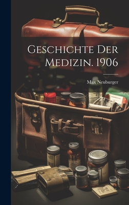 Geschichte Der Medizin. 1906 - Neuburger, Max