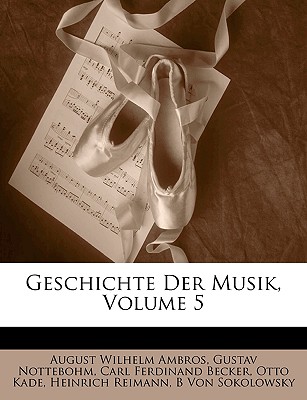 Geschichte Der Musik, Volume 5 - Ambros, August Wilhelm, and Nottebohm, Gustav, and Becker, Carl Ferdinand