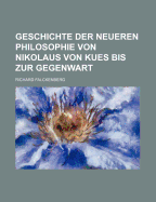 Geschichte Der Neueren Philosophie Von Nikolaus Von Kues Bis Zur Gegenwart