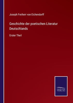 Geschichte der poetischen Literatur Deutschlands: Erster Theil - Eichendorff, Joseph Freiherr Von