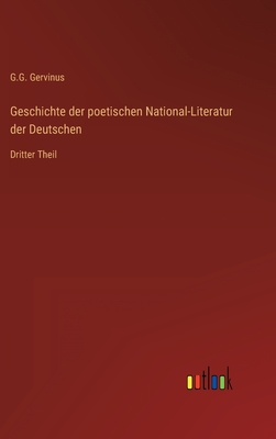 Geschichte der poetischen National-Literatur der Deutschen: Dritter Theil - Gervinus, G G