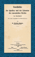 Geschichte Der Quellen Und Der Literatur Des Canonischen Rechts Im Abendlande Bis Zum Ausgange Des Mittelalters (1870)