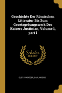 Geschichte Der Rmischen Litteratur Bis Zum Gesetzgebungswerk Des Kaisers Justinian, Volume 1, part 1