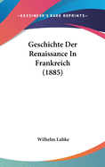 Geschichte Der Renaissance in Frankreich (1885)