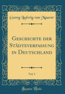 Geschichte Der Stdteverfassung in Deutschland, Vol. 3 (Classic Reprint)