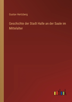 Geschichte der Stadt Halle an der Saale im Mittelalter - Hertzberg, Gustav