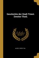 Geschichte Der Stadt Triest. Zweiter Theil.