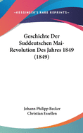 Geschichte Der Suddeutschen Mai-Revolution Des Jahres 1849 (1849)