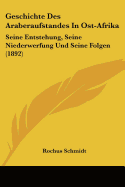 Geschichte Des Araberaufstandes In Ost-Afrika: Seine Entstehung, Seine Niederwerfung Und Seine Folgen (1892)