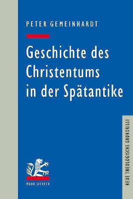 Geschichte Des Christentums in Der Spatantike - Gemeinhardt, Peter