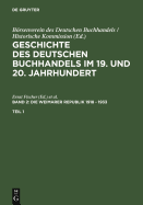 Geschichte Des Deutschen Buchhandels Im 19. Und 20. Jahrhundert. Band 2: Die Weimarer Republik 1918 - 1933. Teil 1
