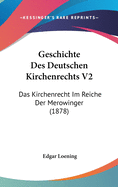 Geschichte Des Deutschen Kirchenrechts V2: Das Kirchenrecht Im Reiche Der Merowinger (1878)