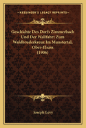 Geschichte Des Dorfs Zimmerbach Und Der Wallfahrt Zum Waldbruderkreuz Im Munstertal, Ober-Elsass (1906)