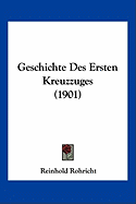 Geschichte Des Ersten Kreuzzuges (1901)