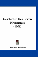 Geschichte Des Ersten Kreuzzuges (1901)